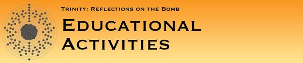 Trinity: Reflections on the Bomb, Educational Activities Trinity: Reflections on the Bomb, Educational Activities