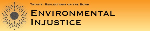 Trinity: Reflections on the Bomb, Environmental Injustice Trinity: Reflections on the Bomb, Environmental Injustice