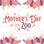 Mother-Day-at-the-Zoo-SQUARE-LOGO-660x660