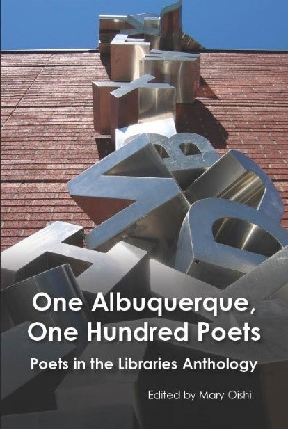 City of Albuquerque & Albuquerque Public Library Foundation Release One Albuquerque, One Hundred Poets: a Poets in the Libraries Anthology City of Albuquerque & Albuquerque Public Library Foundation Release One Albuquerque, One Hundred Poets: a Poets in the Libraries Anthology