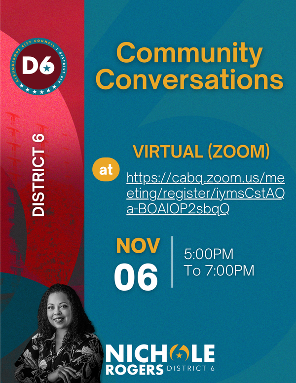 The November 6, 2025 District 6 Community Conversation event is now a virtual meeting. Please register at https://cabq.zoom.us/meeting/register/iymsCstAQa-BOAIOP2sbqQ