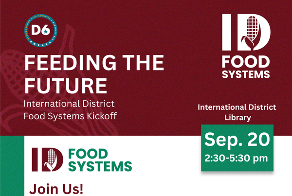 Join us and help shape the future of food in the International District! At the International District Library, September 20, 2025 from 2:30-5:30 p.m.