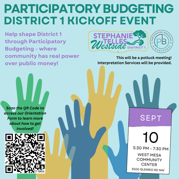 District 1 Participatory Budgeting Kickoff Event | Sept. 30, 2026 | 5:30 P.M. - 7:30 P.M. | West Mesa Community Center | 5500 Glenrio Road NW