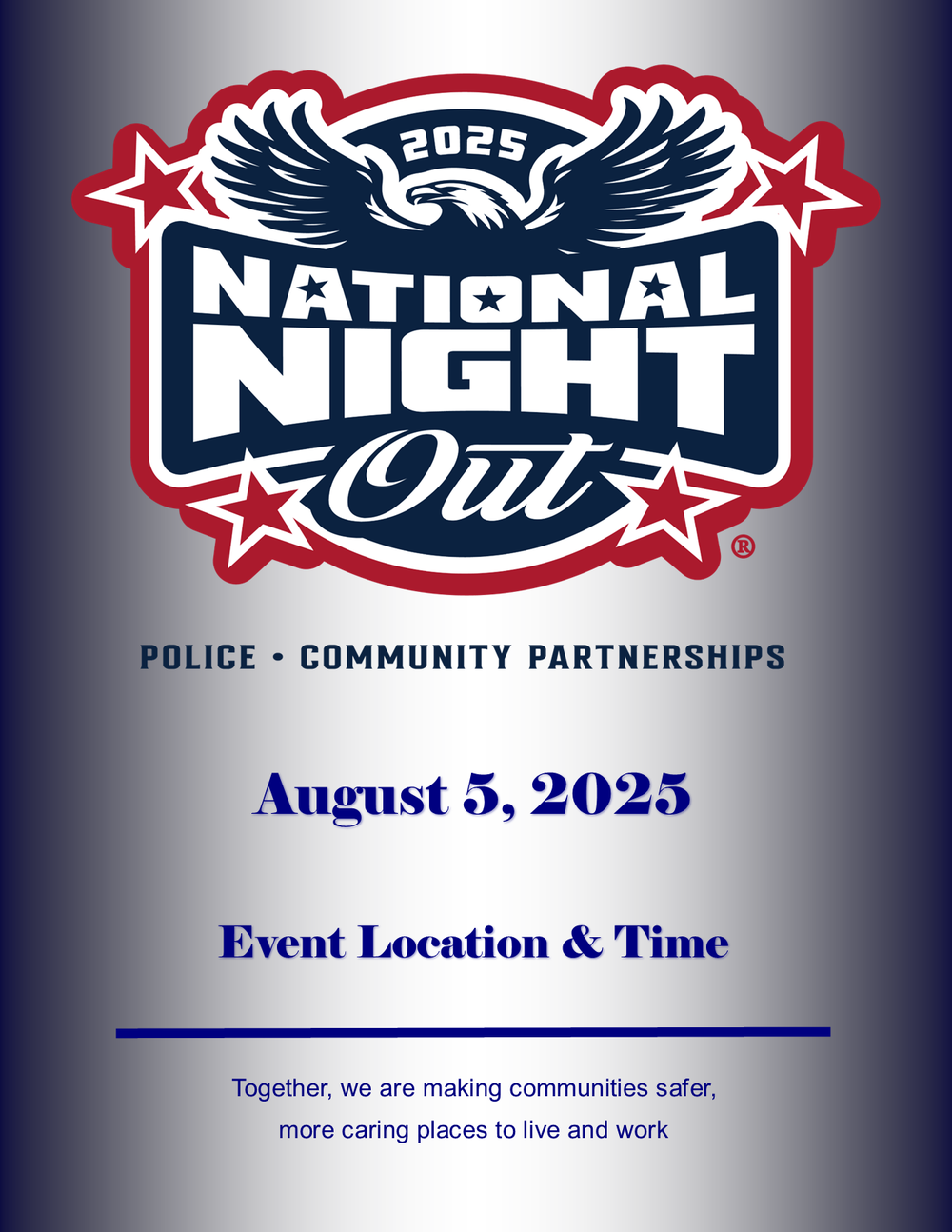 National Night Out template for August 5, 2025. Together we are making communities safer, more caring places to live and work. Police community partnerships. Add event location and time.