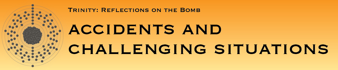Trinity: Reflections on the Bomb, Accidents and Challenging Situations
