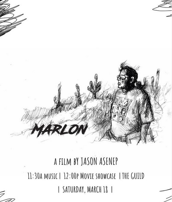 Black and white poster with central, sketch-like drawing. A figure is depicted on the right side of the drawing, looking to the left. The title, "Marlon," is to the left of the figure in bold text. Below the drawing is text that reads "A film by Jason Asenep 11:30 am Music, 12:00 pm Movie Schowcase, The Guild, Saturday, March 18."